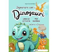 Imparare con i Dinosauri: Libro di Attività per Bambini 3-6 Anni per imparare l'inglese - Colorare, Tracciare e Scrivere Divertendosi