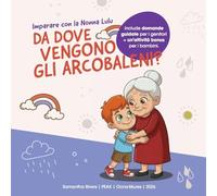 Imparare con la Nonna Lulu: Da dove vengono gli arcobaleni?
