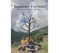 Imparare facendo. Riparare il mondo partendo dalla Z (Fuori collana)