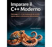 Imparare il C++ Moderno: Padroneggia il C++23 dai fondamentali alle tecniche esperte, pattern e ottimizzazione delle prestazioni