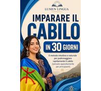 Imparare il cabilo in 30 giorni: Il metodo intuitivo e naturale per padroneggiare rapidamente il cabilo (pensato appositamente per principianti)