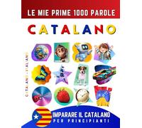 Imparare il Catalano per Principianti, Le Mie Prime 1000 Parole: Libro Bilingue Catalano - Italiano per Bambini e Adulti