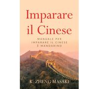 Imparare il Cinese: Manuale per Imparare il Cinese e Mandarino