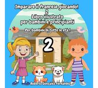 Imparare il francese giocando! 2 Libro illustrato per bambini e principianti: Per bambini di tutte le età !