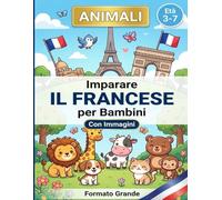 Imparare il Francese per Bambini : ANIMALI (3-7 anni): Libro bilingue illustrato per imparare gli animali in francese (Imparare l’italiano per bambini)