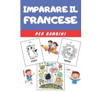 Imparare il Francese per Bambini: Libro Prescolare per Imparare il Francese