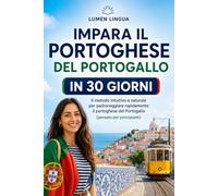 Imparare il portoghese del Portogallo in 30 giorni: Il metodo intuitivo e naturale per padroneggiare rapidamente il portoghese del Portogallo (pensato appositamente per principianti)