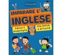 Imparare l’Inglese per Bambini 6-10 Anni: Libro a Colori con Giochi e Attività Divertenti