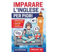 Imparare L’inglese per Pigri: Un corso semplice e divertente per principianti. Racconti facili, Grammatica interattiva ed Esercizi con Audio Lezioni per chi inizia da zero (A1 - B2)