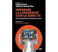 Imparare la leadership con le serie tv. Tutta la leadership minuto per minuto