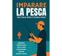Imparare la pesca: test di preparazione alla pesca sportiva-tecniche di pesca per principianti-quiz sulla pesca in acqua dolce