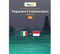 Imparare l'Indonesiano - Livello C2 Padronanza: Metodo completo: raggiungere il livello di un parlante nativo indonesiano (IndoLingua - Imparare l'Indonesiano)
