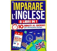 Imparare l'Inglese: 10 Minuti al Giorno per chi ha poco tempo | 8 libri in 1 + App inclusa. Metodo semplice e interattivo per tutti i livelli. Grammatica, Racconti, Esercizi con Audio e Videolezioni