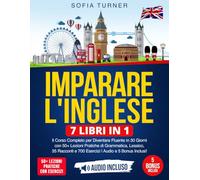 Imparare l'Inglese: 7 Libri in 1 - Il Corso Completo per Diventare Fluente in 30 Giorni con 50+ Lezioni Pratiche di Grammatica, Lessico, 35 Racconti e 700 Esercizi | Audio e 5 Bonus Inclusi!