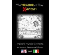 Imparare l'inglese facilmente - Una storia d'avventura bilingue - Il Tesoro degli Xentari ⇔ The Treasure of the Xentari - Impara l'inglese in modo ... inglese-italiano - Romanzo d'avventura