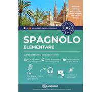 Imparare lo spagnolo A2 elementare: Corso completo con app e video: Impara lo spagnolo A2. Corso strutturato con dialoghi, esercizi, audio, video ed ... Preparazione al DELE e SIELE.: 2 (ELE)