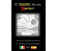 Imparare lo spagnolo facilmente - Una storia d'avventura bilingue - Il tesoro degli Xentari ⇔ El tesoro de los Xentari - Impara lo spagnolo in modo ... spagnolo-italiano - Romanzo d'avventura