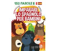 Imparare lo Spagnolo per Bambini: Insegnare lo Spagnolo ai Bambini. Libro Illustrato: Animali. Bilingue: Spagnolo-Italiano. Tutto a Colori. (Libri bilingue per bambini)