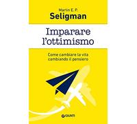Imparare l'ottimismo. Come cambiare la vita cambiando il pensiero (Tascabili Giunti)