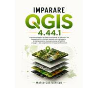 IMPARARE QGIS 4.44.1: La guida completa, dal livello principiante all'avanzato, alla mappatura GIS, all'analisi spaziale, alla cartografia, al ... e alla progettazione di mappe professionali.