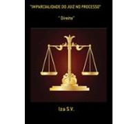 Imparcialidade Do Juiz No Processo (ebook)