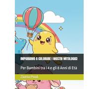 IMPARIAMO A COLORARE I MOSTRI MITOLOGICI: Per Bambini tra i 4 e gli 8 Anni di Età