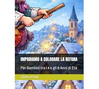 IMPARIAMO A COLORARE LA BEFANA: Per Bambini tra i 4 e gli 8 Anni di Età