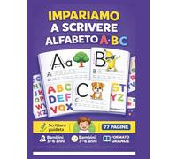 Impariamo a Scrivere: Lettere dell’Alfabeto A B C: Libro di Pregrafismo per Bambini 3-6 Anni | Tracciamento Guidato delle Lettere Maiuscole e Minuscole