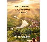 IMPARIAMO E COLORIAMO IL CILIEGIO: Per bambini di età compresa tra 4 e 8 anni