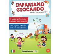 Impariamo giocando - attività pre-scolastiche: tantissime attività a colori per bambini per apprendere pregrafismo, linguaggio, logica e calcola ... (Impariamo divertendoci - DreamLab for KIDS)