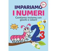 IMPARIAMO I NUMERI: Contiamo insieme con giochi e colori! (IMPARIAMO INSIEME)