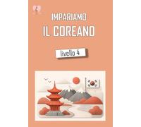 Impariamo il Coreano Livello 4: Primo volume intermedio di coreano