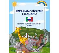 Impariamo Insieme l'Italiano: 10 Storie Bilingue in Italiano e Russo