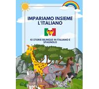 Impariamo Insieme l'Italiano: 10 Storie Bilingue in Italiano e Spagnolo