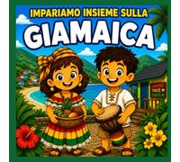 Impariamo Insieme sulla Giamaica: Un divertente libro per bambini sulla cultura, la storia, la musica, la natura e le persone della Giamaica (Scopriamo il Mondo Insieme)