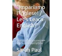 “Impariamo l’Inglese! / Let’s Learn English!”: “Fun pictures and simple words to learn English every day!” “Immagini divertenti e parole semplici per imparare l’inglese ogni giorno!”