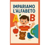 impariamo l'alfabeto: Attività educative e divertenti per bambini 3-6 anni, con disegni da colorare per imparare a leggere e scrivere