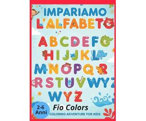 IMPARIAMO L'ALFABETO! COLORA E IMPARA: Educativo e prescolare. Ideale per bambini dai 2 ai 6 anni che si preparano alla scuola primaria. Le mie prime letterine; Libro da colorare in modo creativo
