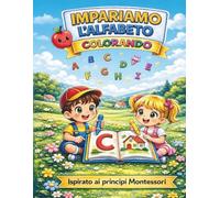 Impariamo l'alfabeto colorando - Ispirato ai principi Montessori: Imparare l'alfabeto non è mai stato così divertente! Ispirato ai principi Montessori