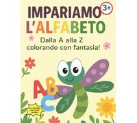 IMPARIAMO L'ALFABETO: Dalla A alla Z colorando con fantasia! (IMPARIAMO INSIEME)