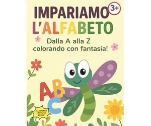 IMPARIAMO L'ALFABETO: Dalla A alla Z colorando con fantasia! (IMPARIAMO INSIEME)