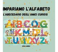 Impariamo l'Alfabeto, l'Abecedario degli Amici Curiosi: Un'avventura tra le lettere e i loro amici animali. Per imparare a leggere e scrivere con tanti amici speciali.