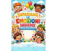 Impariamo Le Emozioni Insieme: Libro da colorare per bambini