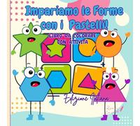 Impariamo le Forme con i Pastelli : Libro Da Colorare Con Attività: Libro da Colorare con Tante Forme Diverse per i Bambini EDIZIONE ITALIANA