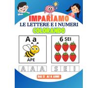 IMPARIAMO LE LETTERE E I NUMERI COLORANDO: Libro da Colorare Educativo per Bambini dai 3 ai 6 Anni. Attività Divertenti, Esercizi di Scrittura e Giochi per Allenare la Mente