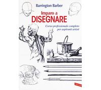 Imparo a disegnare. Corso professionale completo per aspiranti artisti