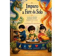 Imparo a fare da solo: Le piccole abitudini che fanno crescere i bambini forti e sereni (NATUROLOGIA EPIGENETICA e Self-Caregiver)
