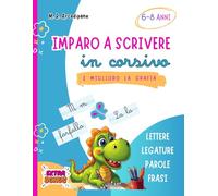 Imparo a scrivere in corsivo e miglioro la grafia: lettere, legature, parole, frasi. 6-8 anni.