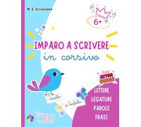 Imparo a scrivere in corsivo: lettere, legature, parole, frasi. Edizione a colori. 6+