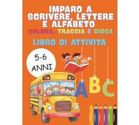 Imparo a Scrivere, Lettere e Alfabeto : Colora, Traccia e Gioca: Libro di Attività per bambini 5-6 anni
